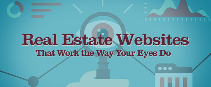 Image for Real Estate Websites That Work the Way Your Eyes Do